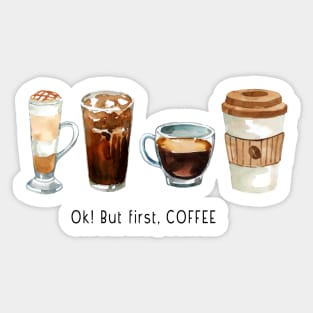 Ok but first coffee Sticker